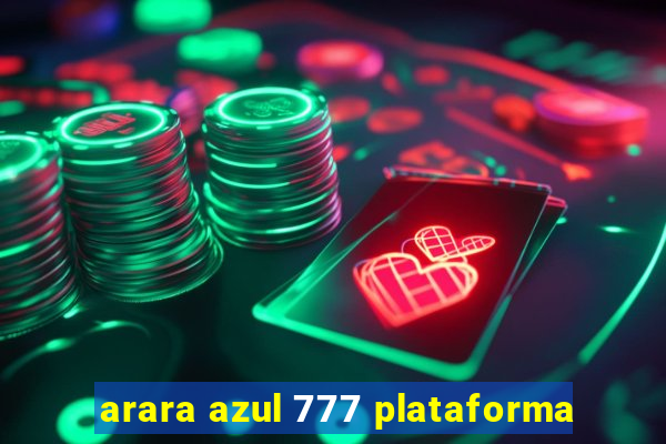 arara azul 777 plataforma